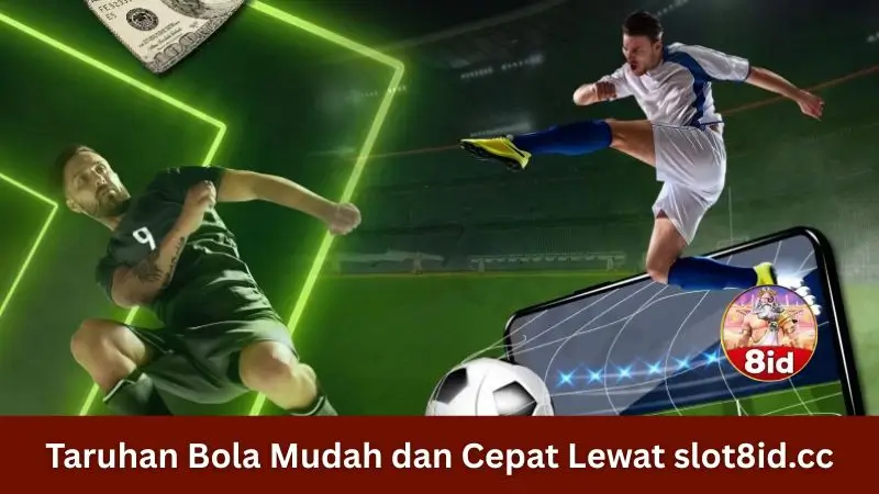Taruhan Bola Mudah dan Cepat Lewat slot8id.cc