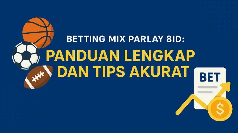 Betting Mix Parlay 8ID : Panduan Lengkap dan Tips Akurat